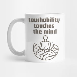 Touchability touches the mind. Mug